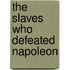 The Slaves Who Defeated Napoleon