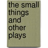 The Small Things and Other Plays door Enda Walsh