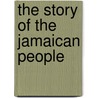 The Story Of The Jamaican People by Philip Sherlock