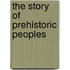 The Story of Prehistoric Peoples