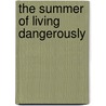 The Summer Of Living Dangerously door Julie Cohen