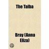 The Talba; An Historical Romance door Mrs Bray
