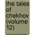 The Tales Of Chekhov (Volume 12)