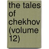 The Tales Of Chekhov (Volume 12) door Anton Pavlovitch Chekhov