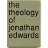 The Theology Of Jonathan Edwards