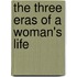 The Three Eras Of A Woman's Life