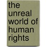 The Unreal World Of Human Rights door Lena J. Kruckenberg