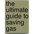 The Ultimate Guide to Saving Gas