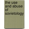 The Use And Abuse Of Sovietology door Leopold Labeoz