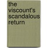 The Viscount's Scandalous Return door Anne Ashley