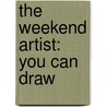 The Weekend Artist: You Can Draw by F+W. Publications