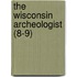 The Wisconsin Archeologist (8-9)
