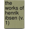 The Works Of Henrik Ibsen (V. 1) by Henrik Johan Ibsen