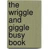 The Wriggle And Giggle Busy Book door Trish Kuffner