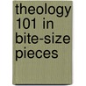 Theology 101 In Bite-Size Pieces door Judy Azar LeBlanc