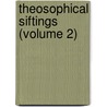 Theosophical Siftings (Volume 2) by Theosophical Publishing Society