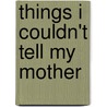 Things I Couldn't Tell My Mother by Sue Johnston