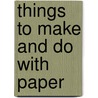 Things To Make And Do With Paper door Stephanie Turnball