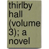 Thirlby Hall (Volume 3); A Novel door William Edward Norris