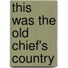 This Was The Old Chief's Country by Doris May Lessing