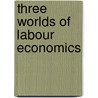 Three Worlds Of Labour Economics door Garth L. Mangum