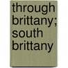Through Brittany; South Brittany by Katharine Sarah Macquoid