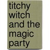 Titchy Witch And The Magic Party door Rose Impey