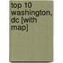 Top 10 Washington, Dc [With Map]