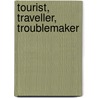 Tourist, Traveller, Troublemaker by Stewart Brown