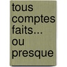 Tous Comptes Faits... Ou Presque door Stéphane Hessel