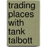 Trading Places With Tank Talbott