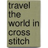 Travel The World In Cross Stitch door Teare Lesley