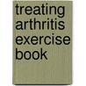 Treating Arthritis Exercise Book door Margaret Hills