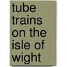 Tube Trains On The Isle Of Wight door Brian Hardy