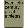 Twentieth Century Great Athletes by Magill