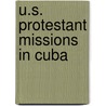 U.S. Protestant Missions In Cuba door Jason M. Yaremko