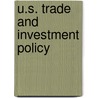 U.S. Trade And Investment Policy by Matthew J. Slaughter
