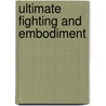 Ultimate Fighting And Embodiment by Michael B. Kane