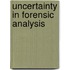 Uncertainty in Forensic Analysis