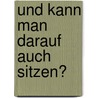 Und Kann Man Darauf Auch Sitzen? by Bernd Polster