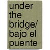 Under the Bridge/ Bajo el puente door Rosario Sanmiguel