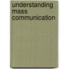 Understanding Mass Communication by Melvin L. DeFleur