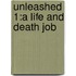 Unleashed 1:a Life And Death Job