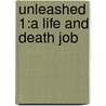 Unleashed 1:a Life And Death Job door Ali Sparkes