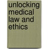 Unlocking Medical Law And Ethics door Claudia Carr