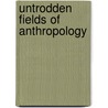 Untrodden Fields Of Anthropology by Dr Jacobus X.