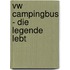 Vw Campingbus - Die Legende Lebt