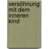 Versöhnung mit dem inneren Kind door Thich Nhat Hanh