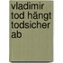 Vladimir Tod hängt todsicher ab