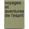 Voyages Et Aventures De L'Esprit by Neel David